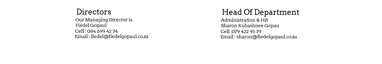 Our managing Director is Fiedel Gopaul . cell 084 699 4274